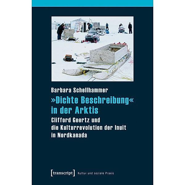 »Dichte Beschreibung« in der Arktis / Kultur und soziale Praxis, Barbara Schellhammer