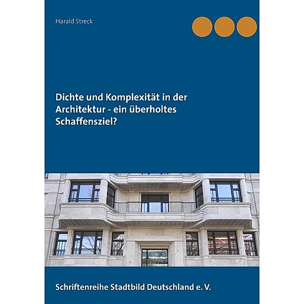 Dichte und Komplexität in der Architektur - ein überholtes Schaffensziel?, Harald Streck