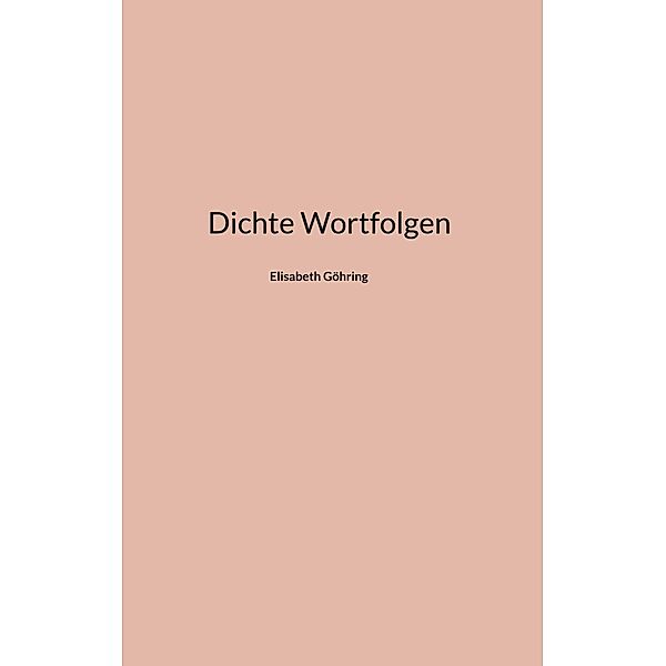 Dichte Wortfolgen, Elisabeth Göhring