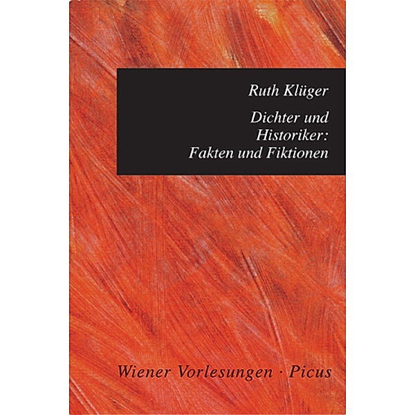 Dichter und Historiker: Fakten und Fiktionen / Wiener Vorlesungen Bd.73, Ruth Klüger