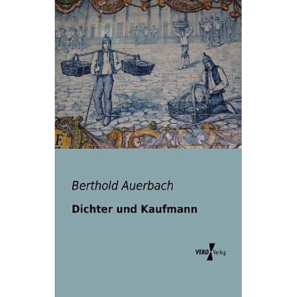 Dichter und Kaufmann, Berthold Auerbach