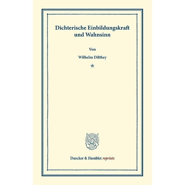 Dichterische Einbildungskraft und Wahnsinn., Wilhelm Dilthey