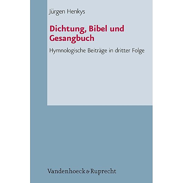 Dichtung, Bibel und Gesangbuch / Arbeiten zur Pastoraltheologie, Liturgik und Hymnologie, Jürgen Henkys