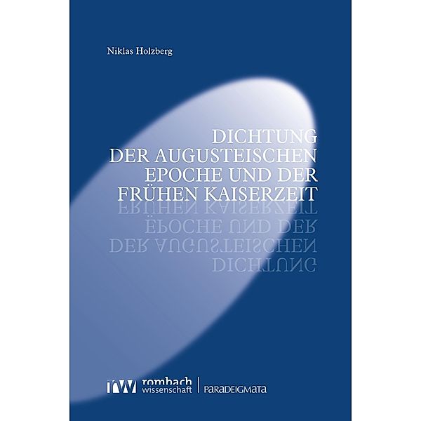 Dichtung der augusteischen Epoche und der frühen Kaiserzeit / Paradeigmata Bd.67, Niklas Holzberg