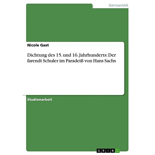 Dichtung des 15. und 16. Jahrhunderts: Der farendt Schuler im Paradeiß von Hans Sachs, Nicole Gast