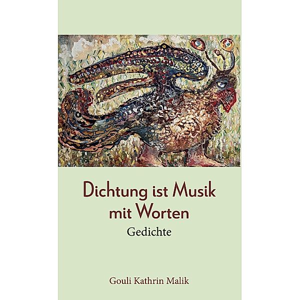 Dichtung ist Musik mit Worten, Gouli Kathrin Malik