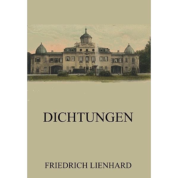 Dichtungen, Friedrich Lienhard