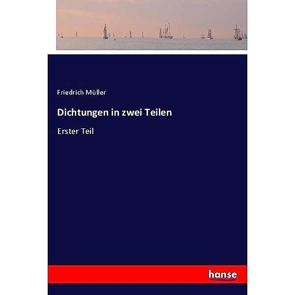 Dichtungen in zwei Teilen, Friedrich Müller