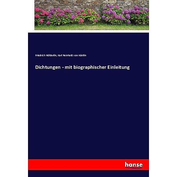 Dichtungen - mit biographischer Einleitung, Friedrich Hölderlin, Karl Reinhold von Köstlin
