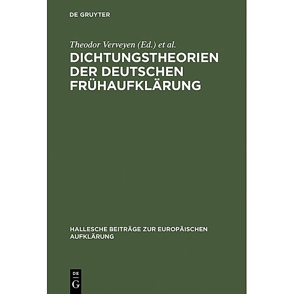 Dichtungstheorien der deutschen Frühaufklärung / Hallesche Beiträge zur Europäischen Aufklärung Bd.1