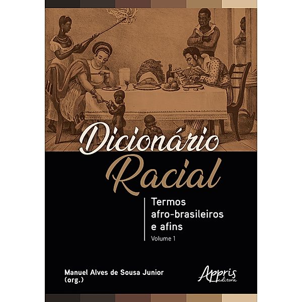 Dicionário Racial: Termos Afro-Brasileiros e Afins (Volume 1), Manuel Alves de Sousa Junior