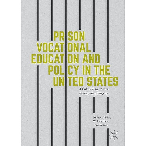 Dick, A: Prison Vocational Education and Policy, Andrew J Dick, William Rich, Tony Waters