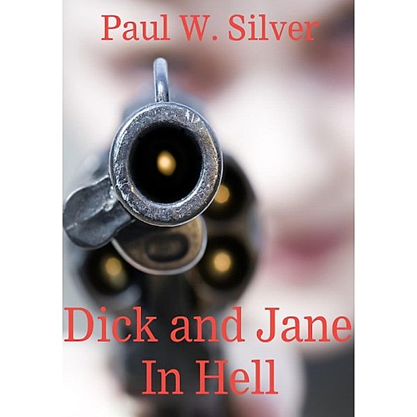 Dick and Jane in Hell / Paul W. Silver, Paul W. Silver