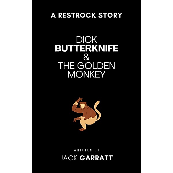 Dick Butterknife and the Golden Monkey (The Dick Butterknife Chronicles, #1) / The Dick Butterknife Chronicles, Jack Garratt