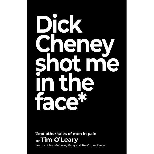 Dick Cheney Shot Me in the Face, Tim O'leary