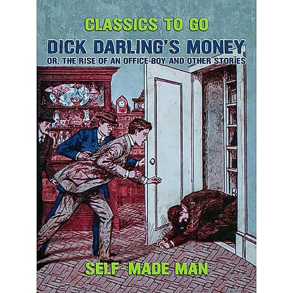 Dick Darling's Money, or, The Rise of an Office Boy and Other Stories, Self-made Man
