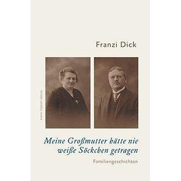 Dick, F: Meine Großmutter hätte nie weiße Söckchen getragen, Franzi Dick