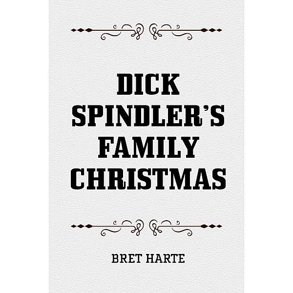 Dick Spindler's Family Christmas, Bret Harte
