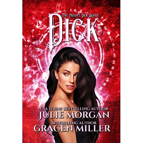 Dick (The Private Dick series, #1) / The Private Dick series, Gracen Miller, Julie Morgan