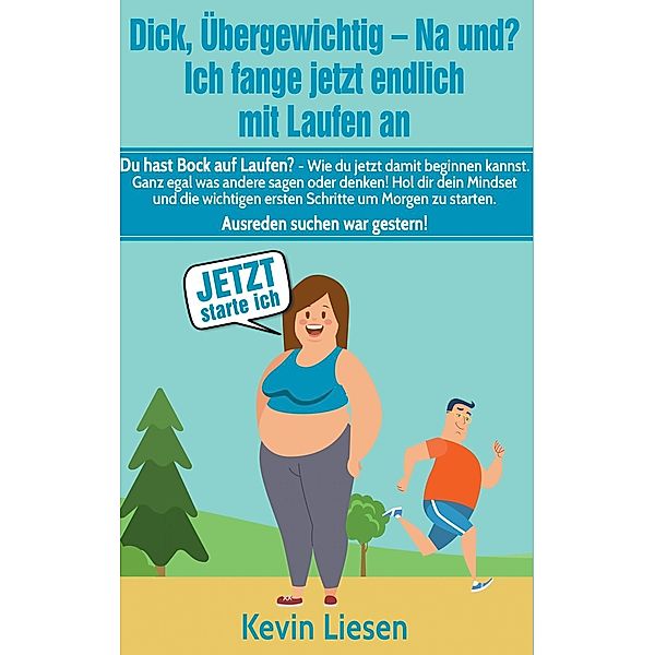 Dick, übergewichtig - Na und? Ich fange jetzt endlich mit Laufen an, Kevin Liesen