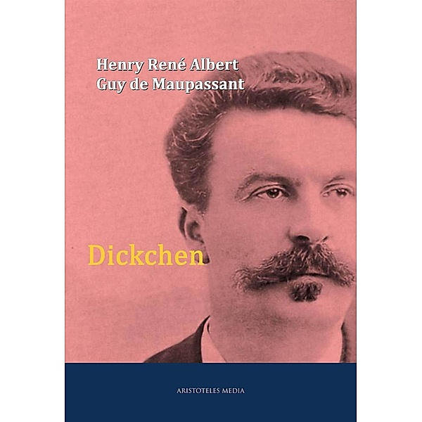 Dickchen, Henry René Albert Guy de Maupassant