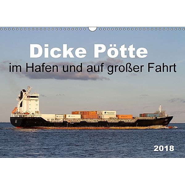 Dicke Pötte im Hafen und auf großer Fahrt (Wandkalender 2018 DIN A3 quer) Dieser erfolgreiche Kalender wurde dieses Jahr, SchnelleWelten