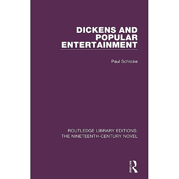 Dickens and Popular Entertainment / Routledge Library Editions: The Nineteenth-Century Novel, Paul Schlicke
