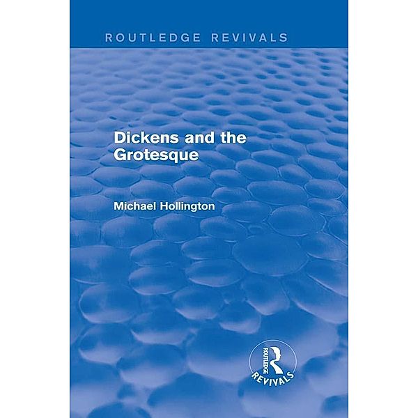 Dickens and the Grotesque (Routledge Revivals) / Routledge Revivals, Michael Hollington