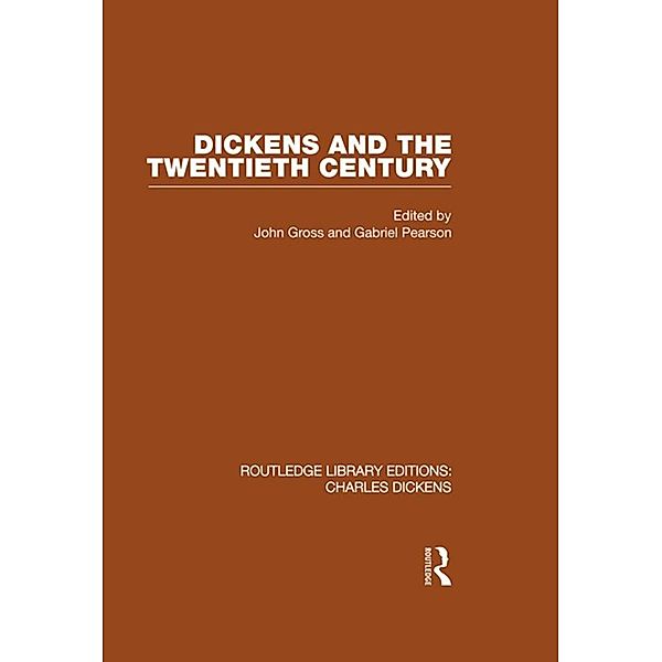 Dickens and the Twentieth Century (RLE Dickens), John & Gabriel Gross & Pearson