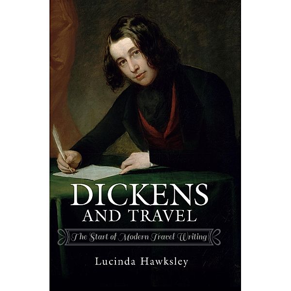 Dickens and Travel, Hawksley Lucinda Hawksley
