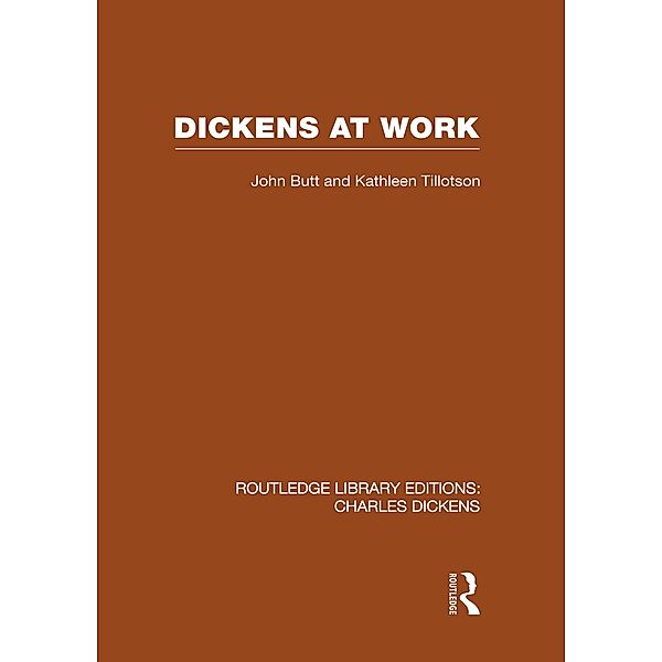 Dickens at Work (RLE Dickens), John Butt, Kathleen Tillotson