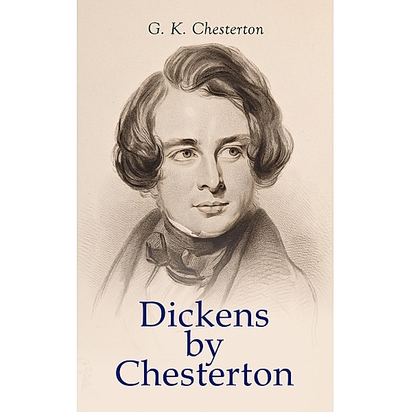 Dickens by Chesterton, G. K. Chesterton