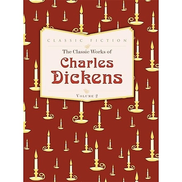 Dickens, C: The Classic Works of Charles Dickens, Charles Dickens