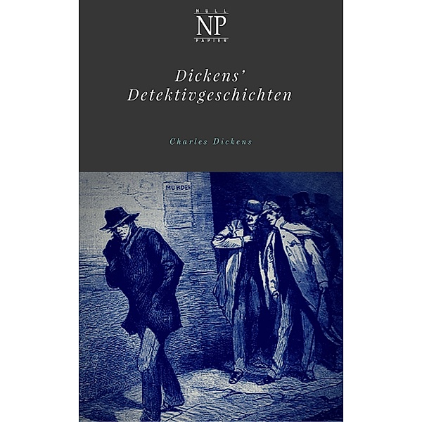Dickens' Detektivgeschichten / Klassiker bei Null Papier, Charles Dickens
