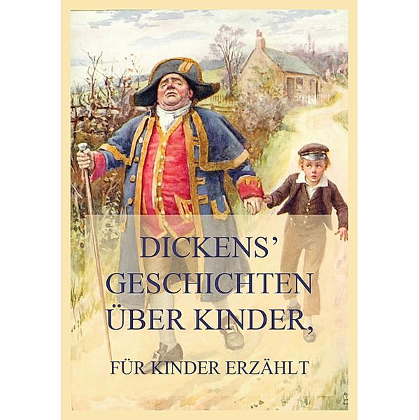 Dickens' Geschichten über Kinder, für Kinder erzählt, Charles Dickens