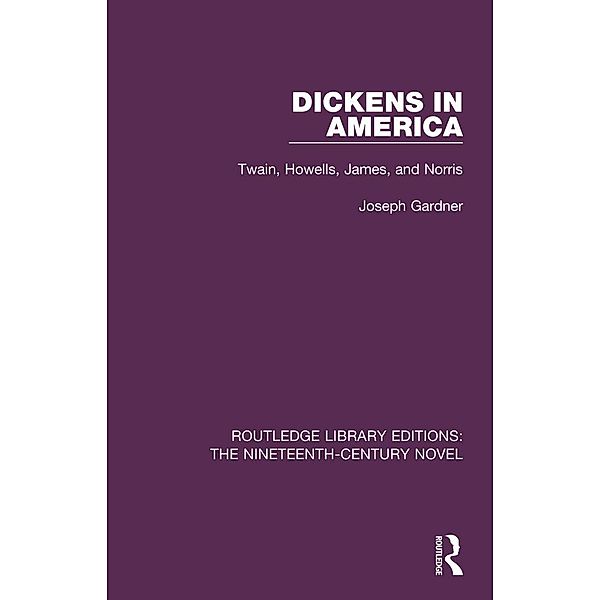 Dickens in America / Routledge Library Editions: The Nineteenth-Century Novel, Joseph Gardner