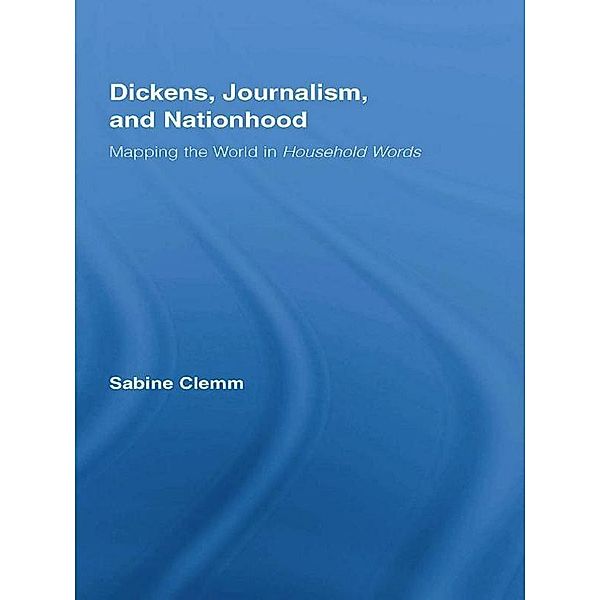 Dickens, Journalism, and Nationhood, Sabine Clemm