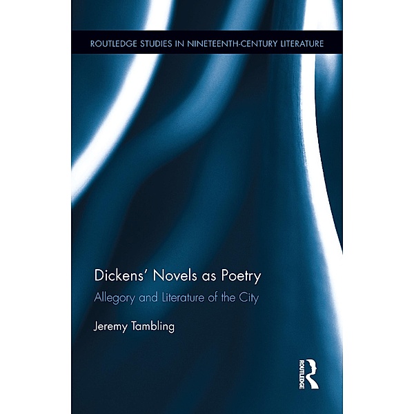 Dickens' Novels as Poetry / Routledge Studies in Nineteenth Century Literature, Jeremy Tambling