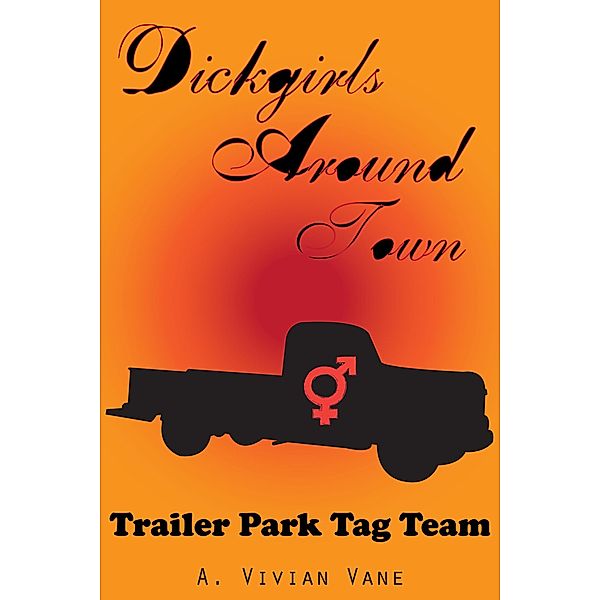 Dickgirls Around Town: Trailer Park Tag Team / Dickgirls Around Town, A. Vivian Vane