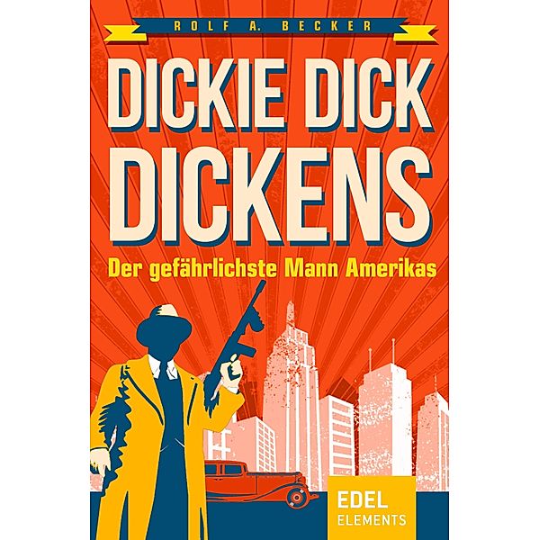 Dickie Dick Dickens - Der gefährlichste Mann Amerikas / Dickie Dick Dickens Bd.1, Rolf A. Becker