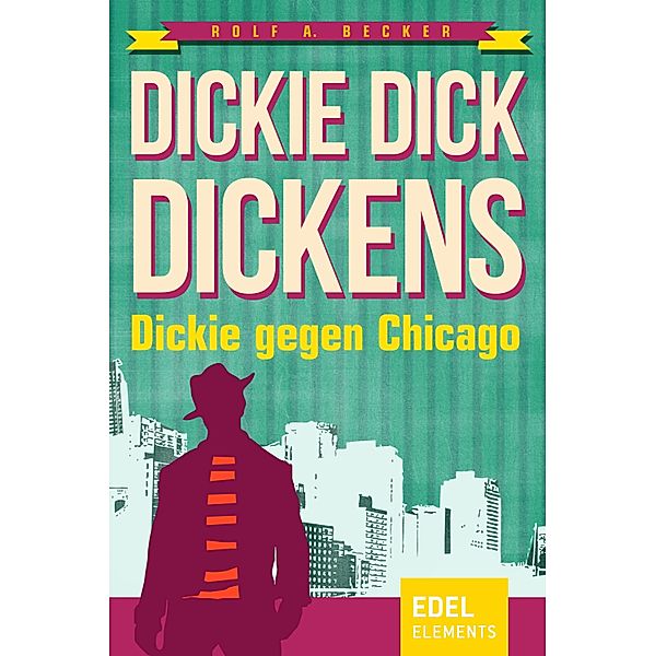 Dickie Dick Dickens - Dickie gegen Chicago / Dickie Dick Dickens Bd.2, Rolf A. Becker