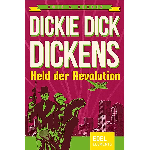 Dickie Dick Dickens - Held der Revolution / Dickie Dick Dickens Bd.3, Rolf A. Becker