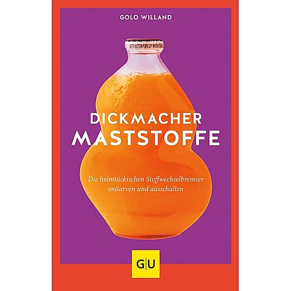 Dickmacher Maststoffe / GU Einzeltitel Gesunde Ernährung, Golo Willand