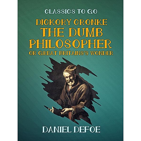 Dickory Cronke The Dumb Philosopher or Great Britains's Wonder, Daniel Defoe