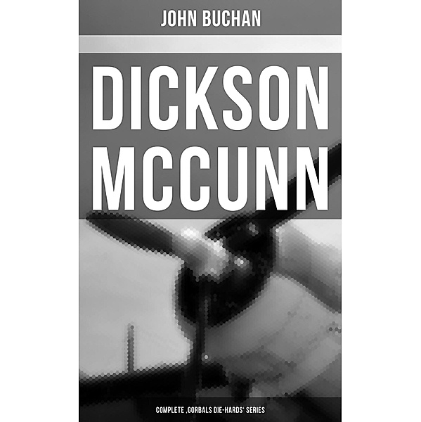Dickson McCunn - Complete 'Gorbals Die-hards' Series, John Buchan