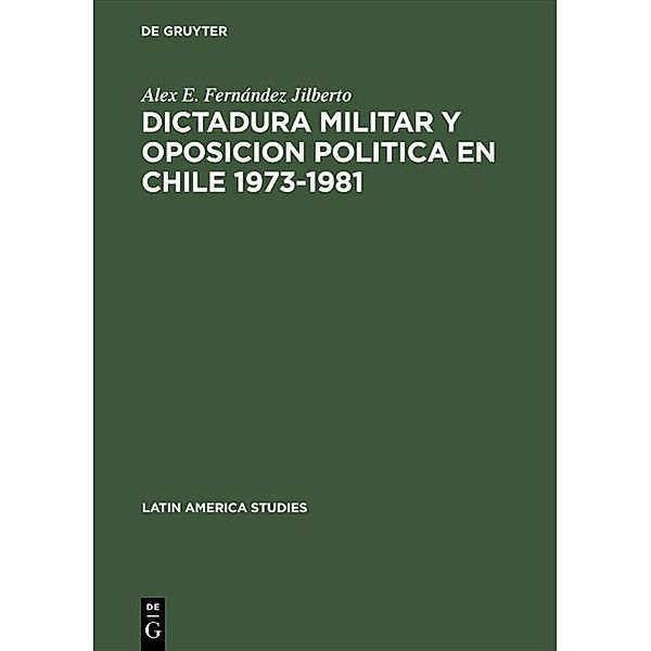 Dictadura militar y oposicion politica en Chile 1973-1981 / Latin America studies, Alex E. Fernández Jilberto