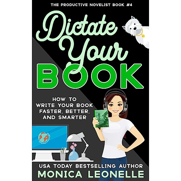 Dictate Your Book (The Productive Novelist, #4) / The Productive Novelist, Monica Leonelle