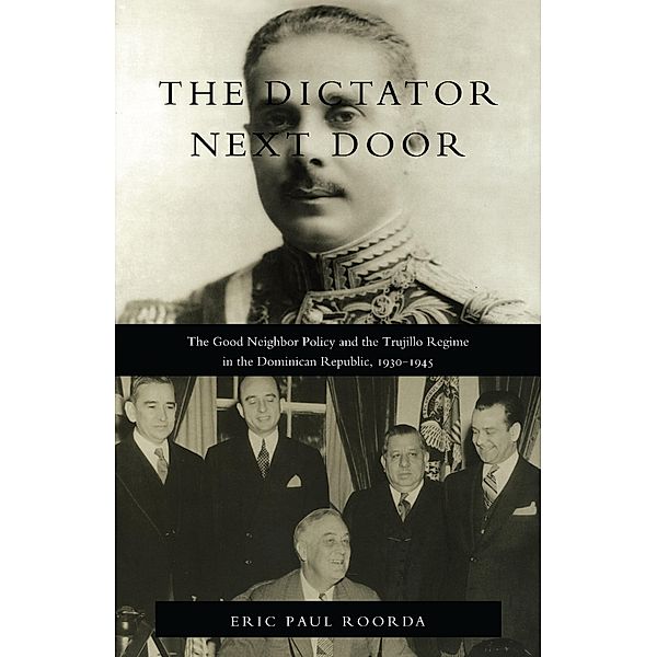 Dictator Next Door / American encounters/global interactions, Roorda Eric Paul Roorda