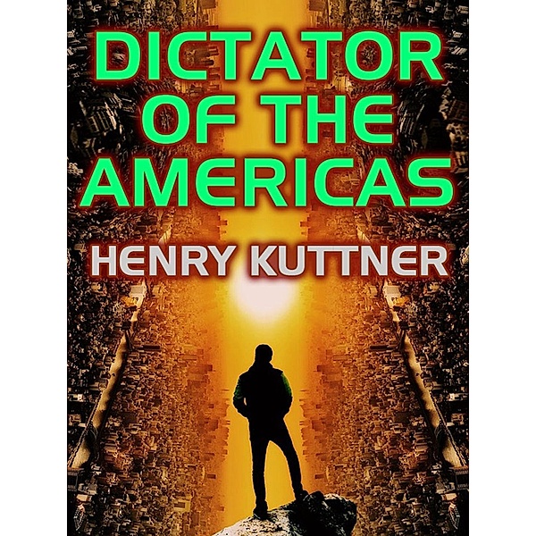 Dictator of the Americas, Henry Kuttner