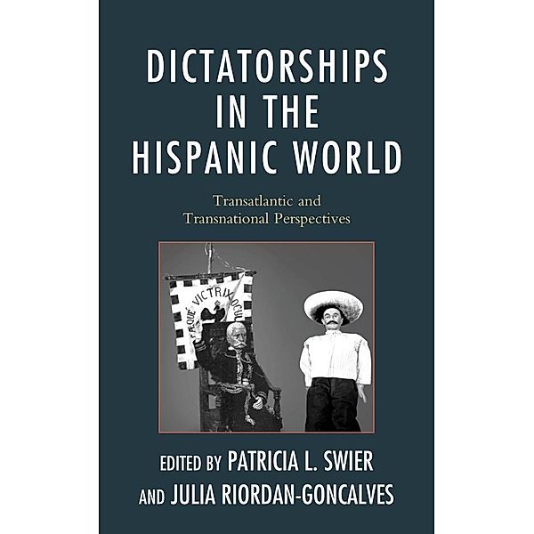 Dictatorships in the Hispanic World, Patricia Swier, Julia Riordan-Goncalves